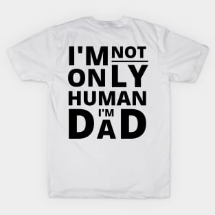 I'm not only Human I'm Dad positive quote T-Shirt